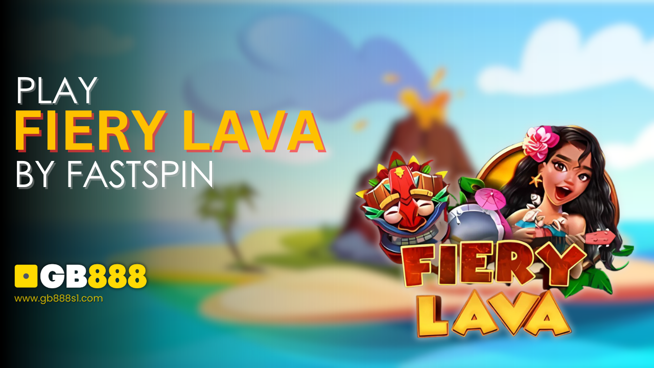 Play Fiery Lava by Fastspin | GB888 Casino Singapore