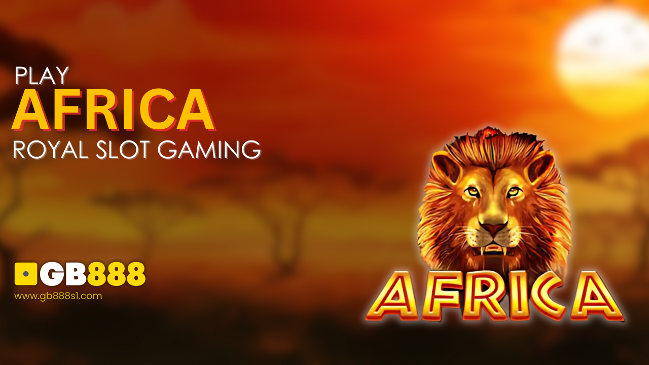 Play Africa By Royal Slot Gaming | GB888 Casino Singapore